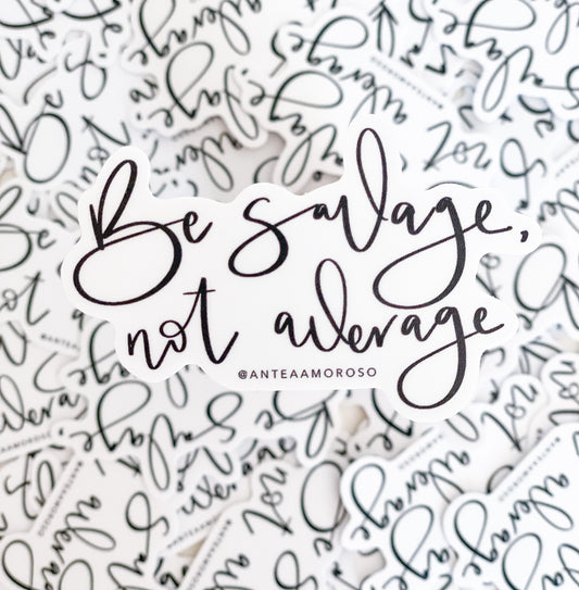 Vinyl Sticker - Be Savage, Not Average