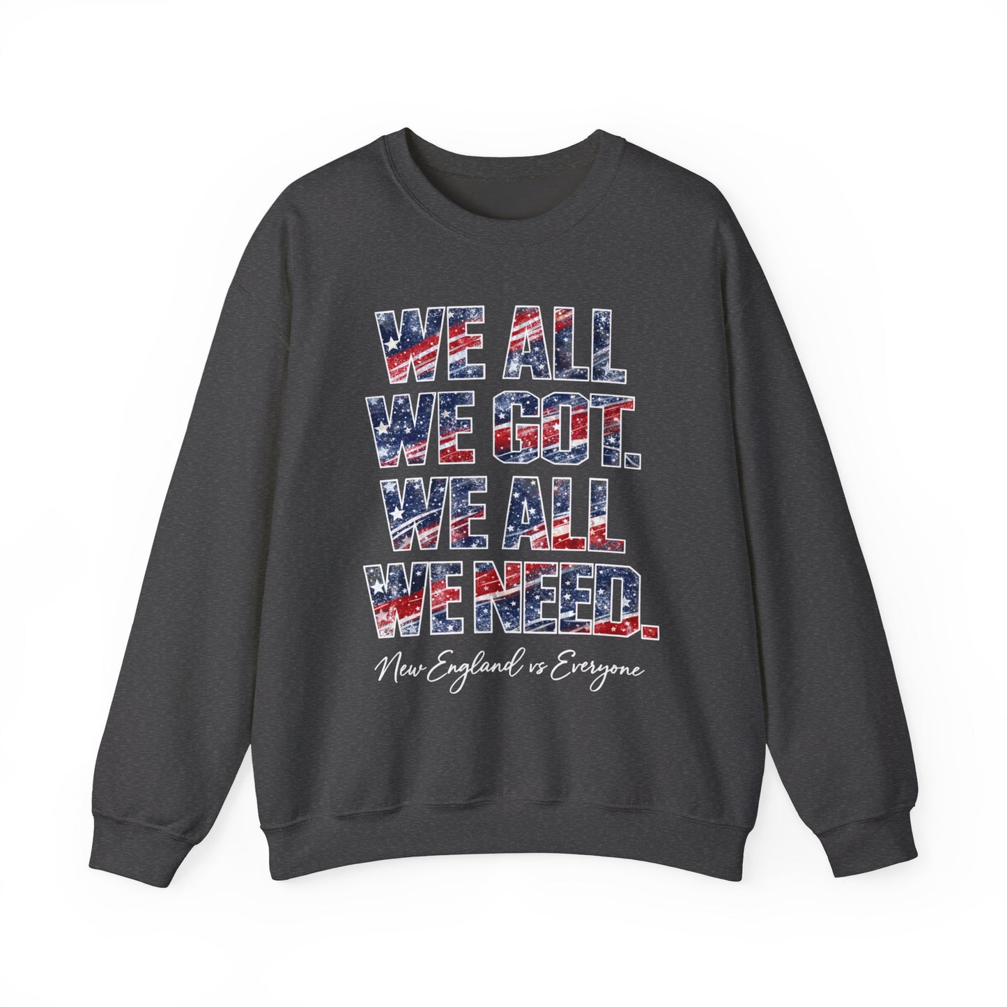 WE ALL WE GOT. WE ALL WE NEED. Crewneck