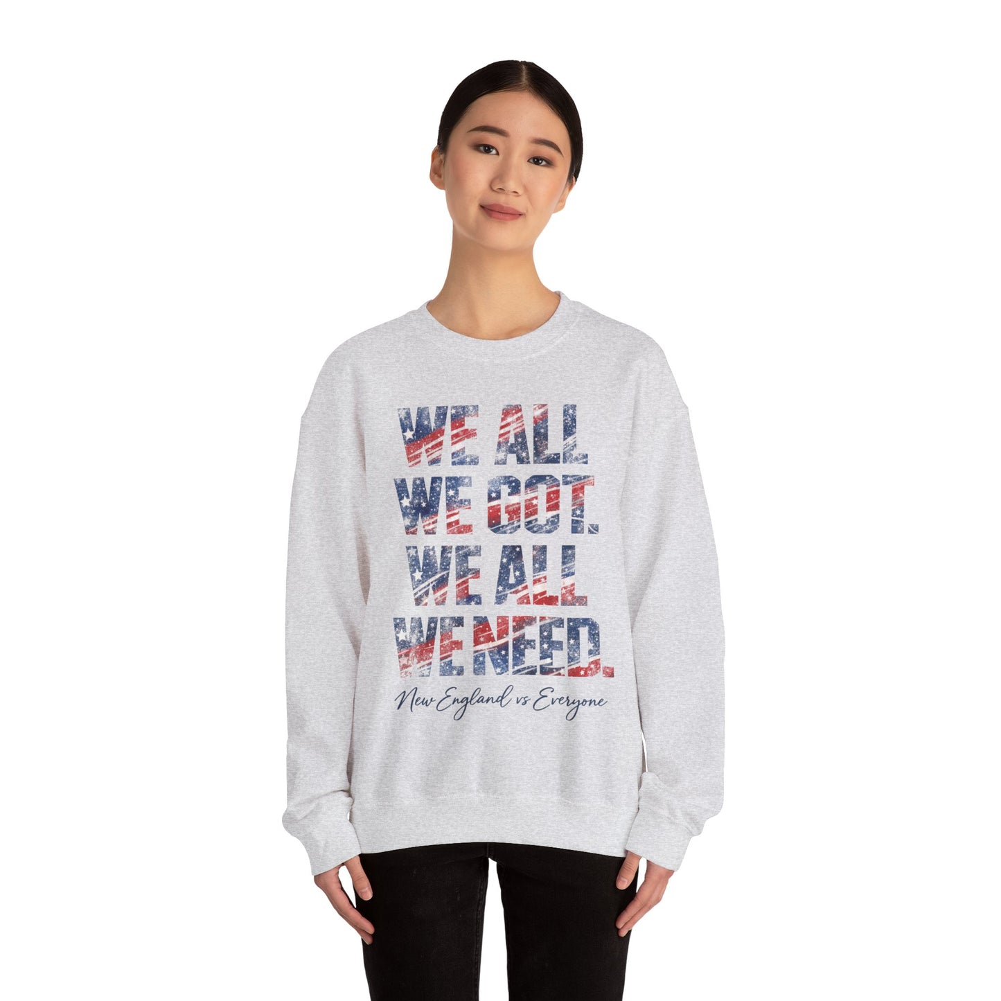 WE ALL WE GOT. WE ALL WE NEED. Crewneck