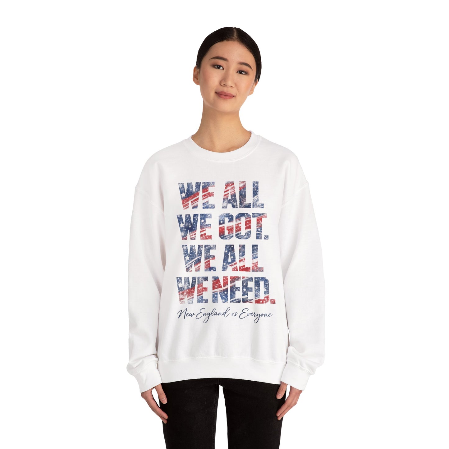 WE ALL WE GOT. WE ALL WE NEED. Crewneck