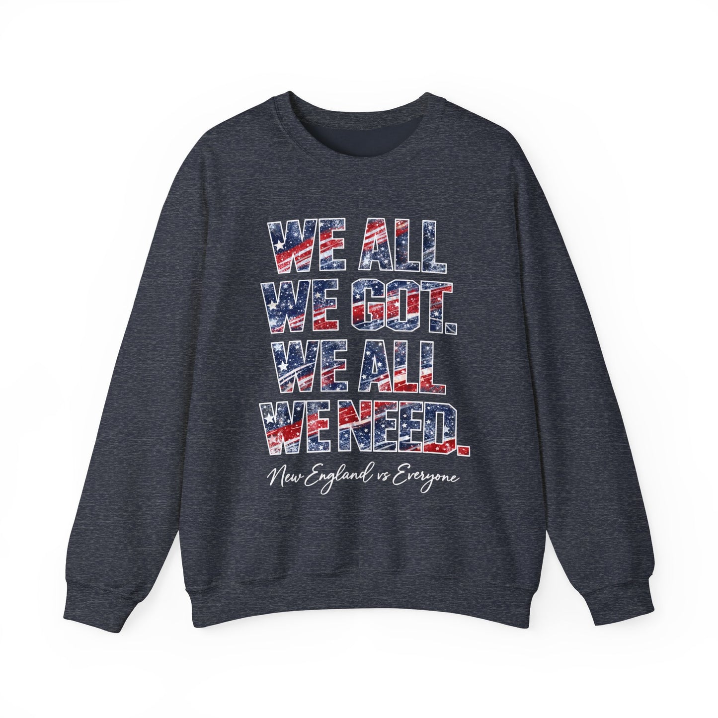 WE ALL WE GOT. WE ALL WE NEED. Crewneck
