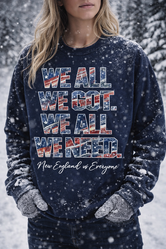 WE ALL WE GOT. WE ALL WE NEED. Crewneck